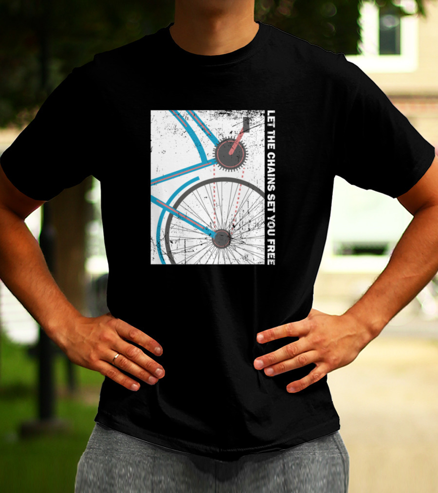 Cyclist Bike Freedom Let The Chains Set You Free T-Shirt