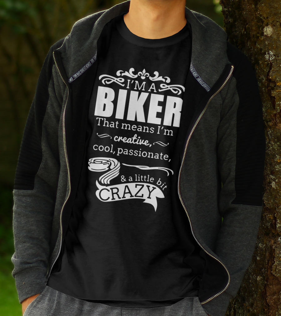 I'm A Biker That Means I'm Creative Cool Passionate And A Little Bit Crazy T-Shirt
