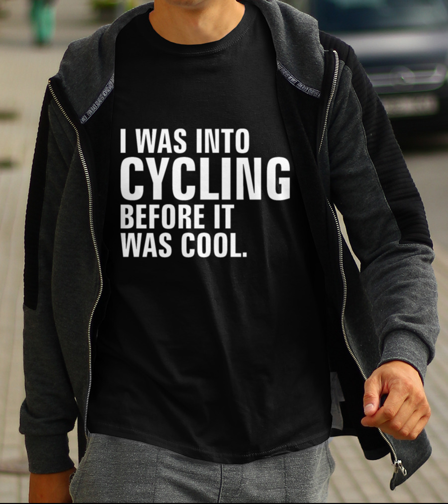 I Was Into Cycling Before It Was Cool T-Shirt