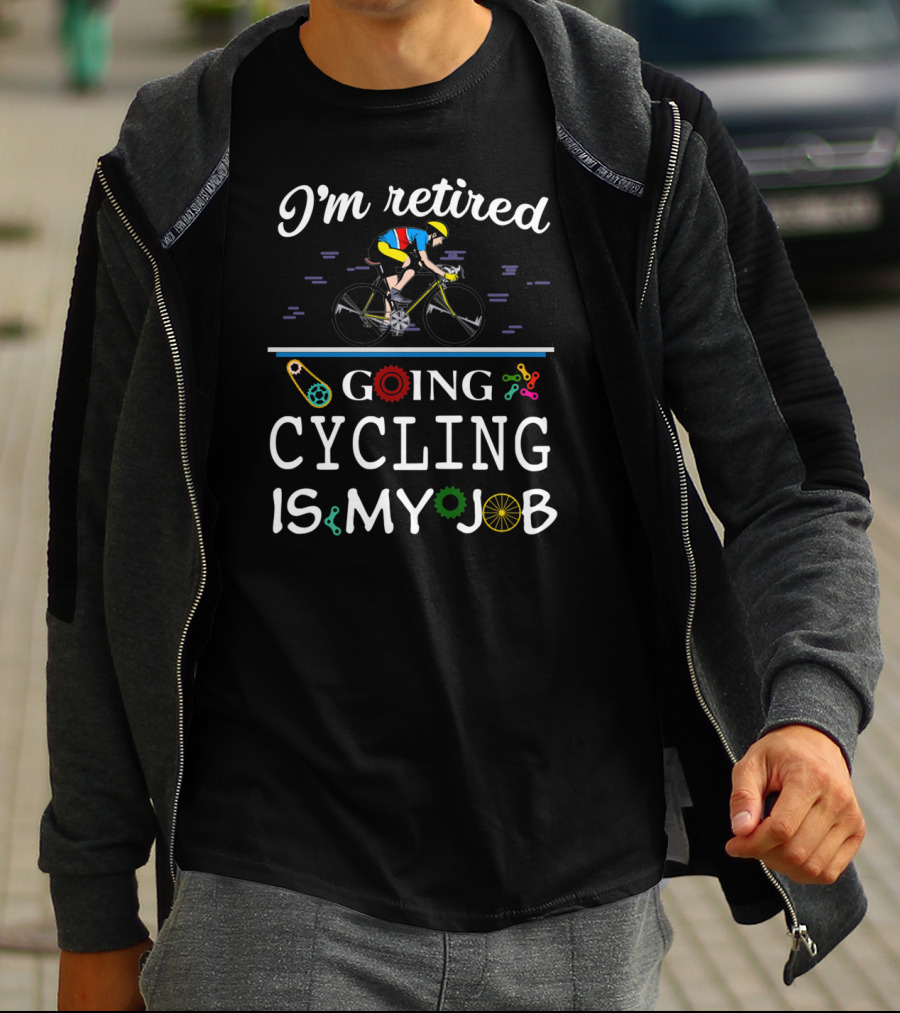 I'm Retired Going Cycling Is My Job Cyclist In Colorful Gear T-Shirt