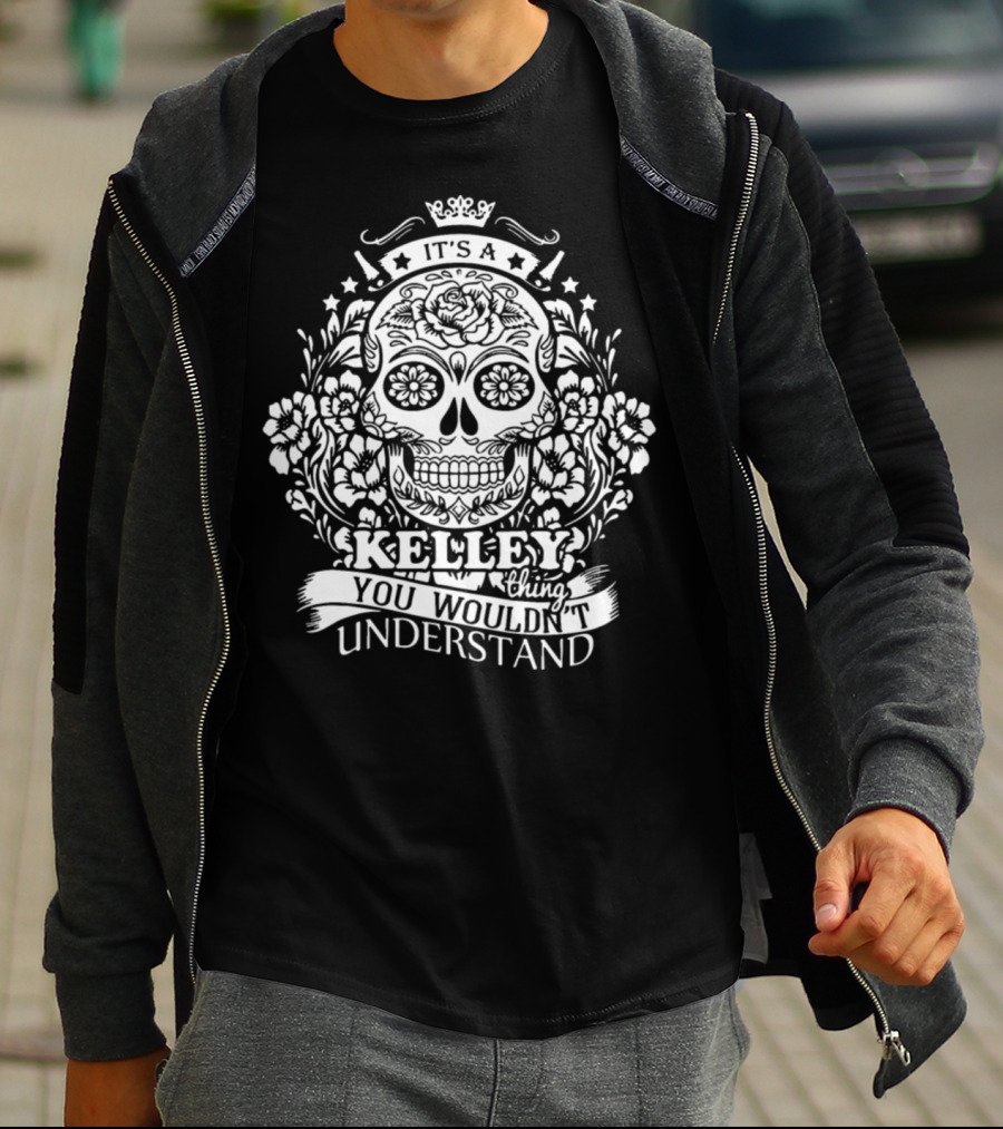 It's A Kelley Thing You Wouldn't Understand Skull And Floral T-Shirt
