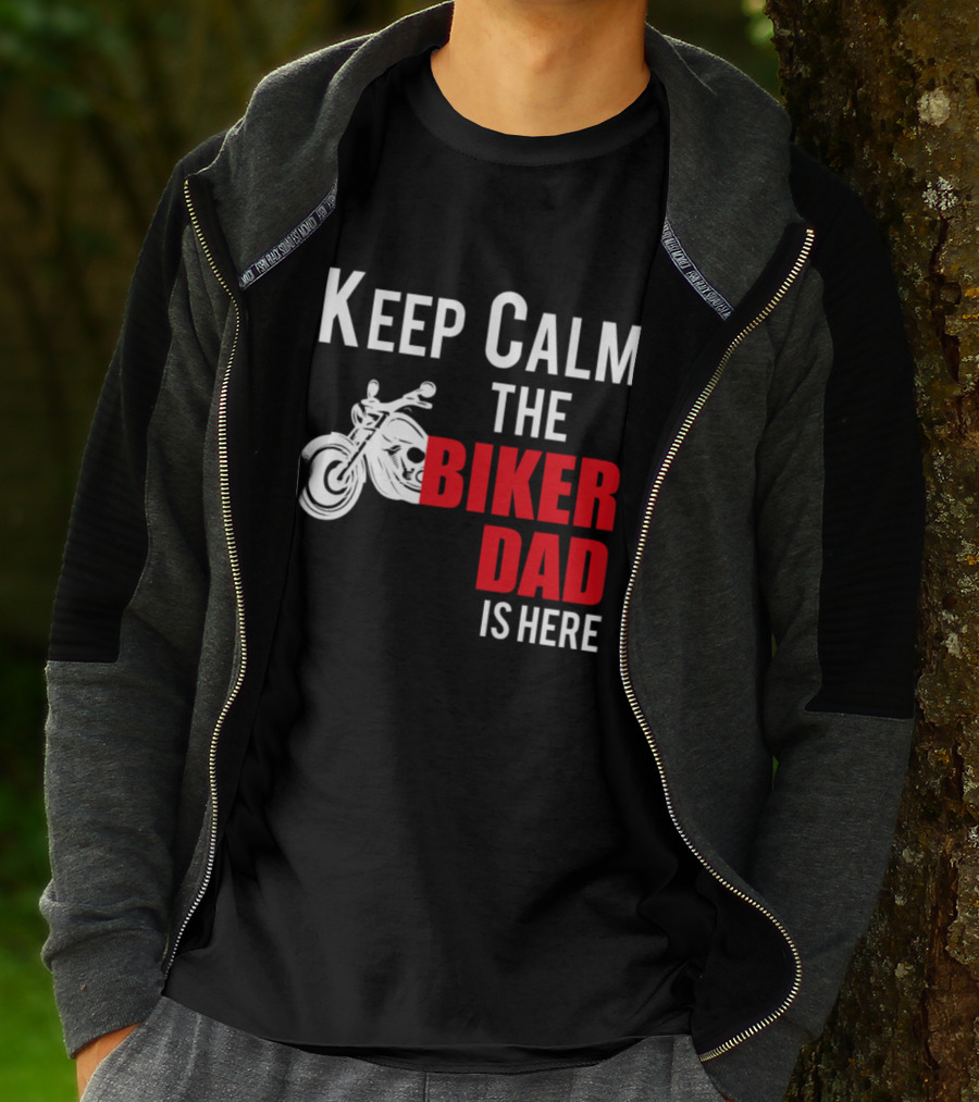 Keep Calm The Biker Dad Is Here Motorcycle T-Shirt