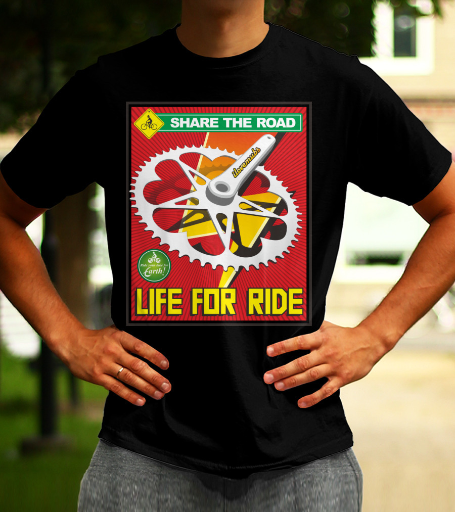 Share The Road Lovevmbs Ride Your Bike For Earth Life For Ride T-Shirt