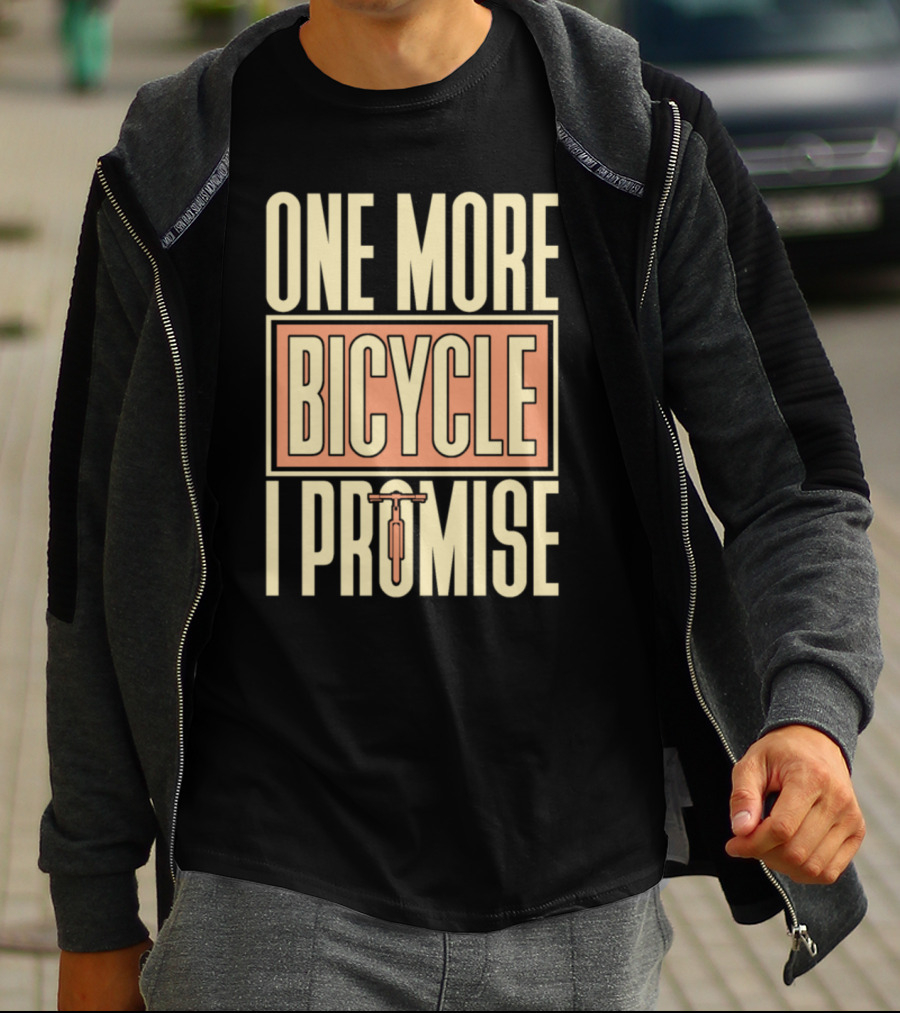 ONE MORE BICYCLE I PROMISE T-Shirt