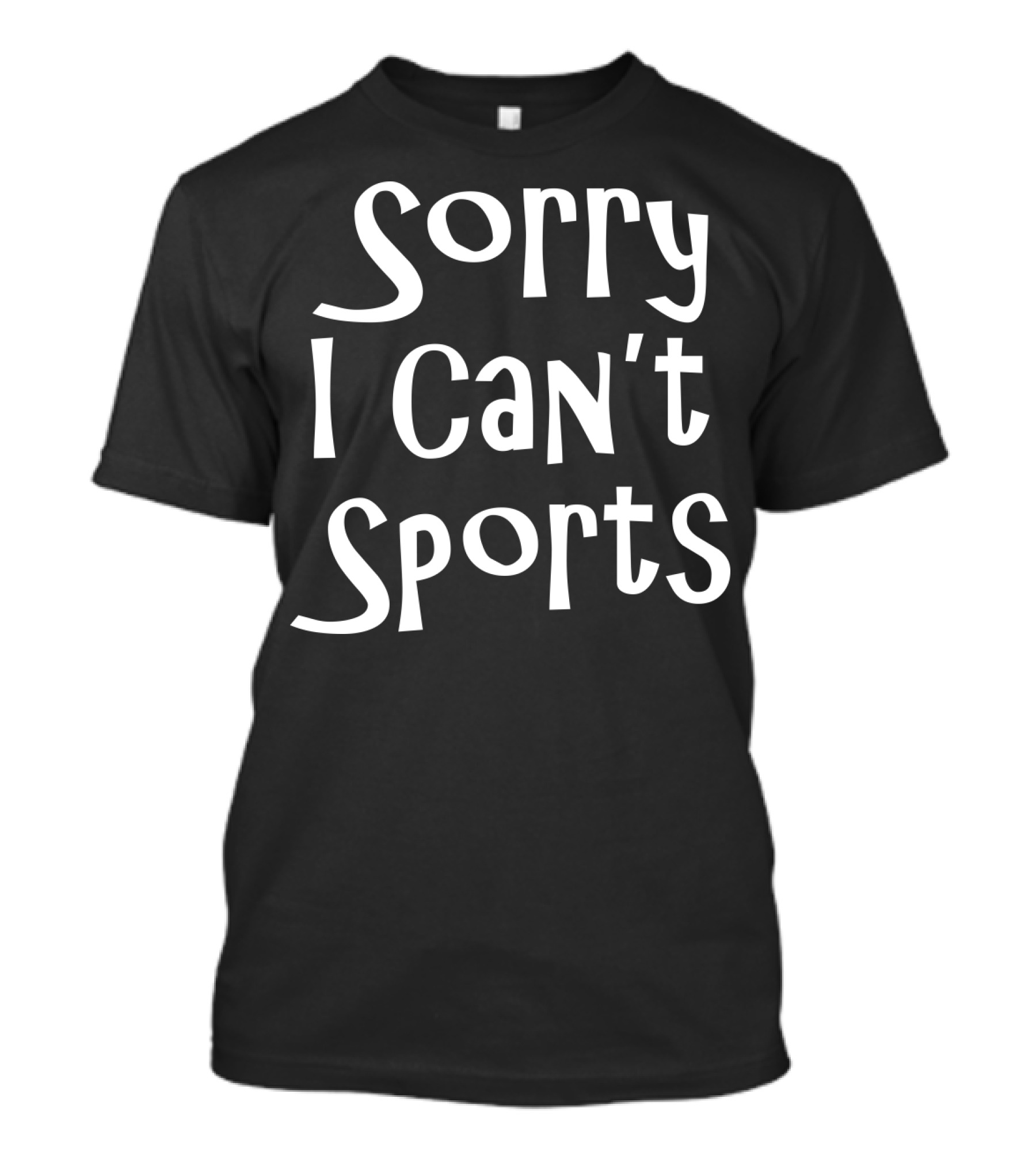 Sorry I Can't Sports No Sports For Me T-Shirt