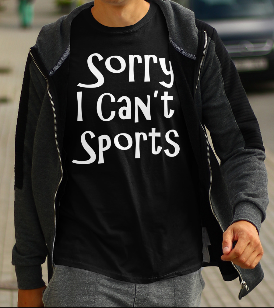 Sorry I Can't Sports No Sports For Me T-Shirt