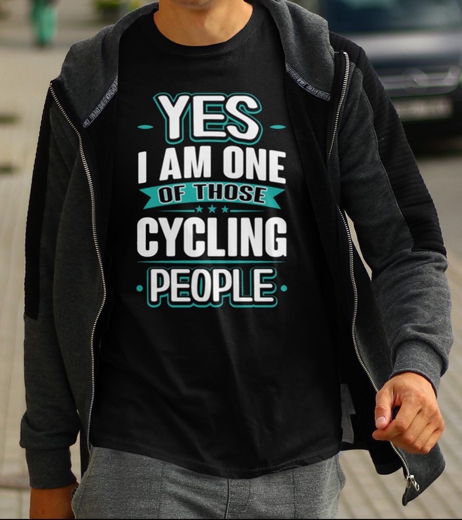 YES I AM ONE OF THOSE CYCLING PEOPLE T-Shirt