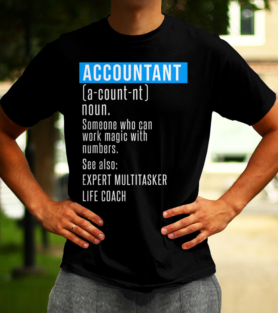 ACCOUNTANT Definition Expert Multitasker Life Coach Someone Who Can Work Magic With Numbers T-Shirt