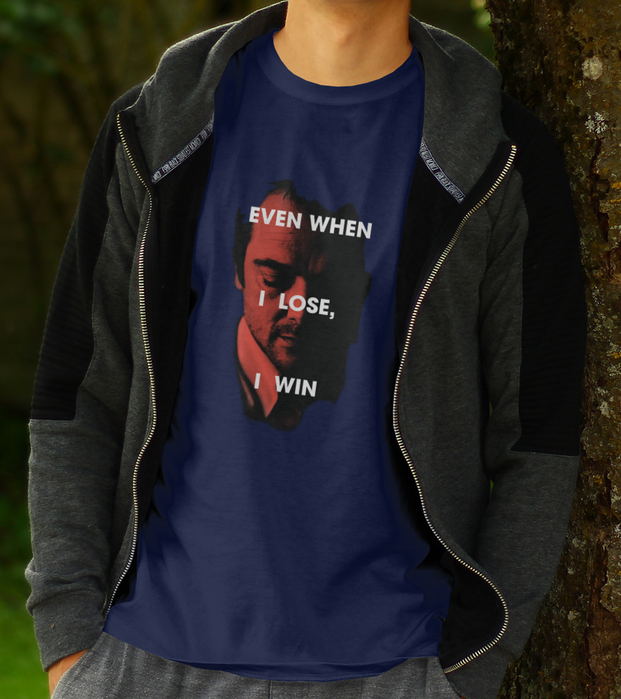 Even When I Lose, I Win T-Shirt