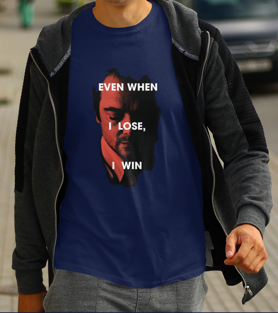 Even When I Lose, I Win T-Shirt