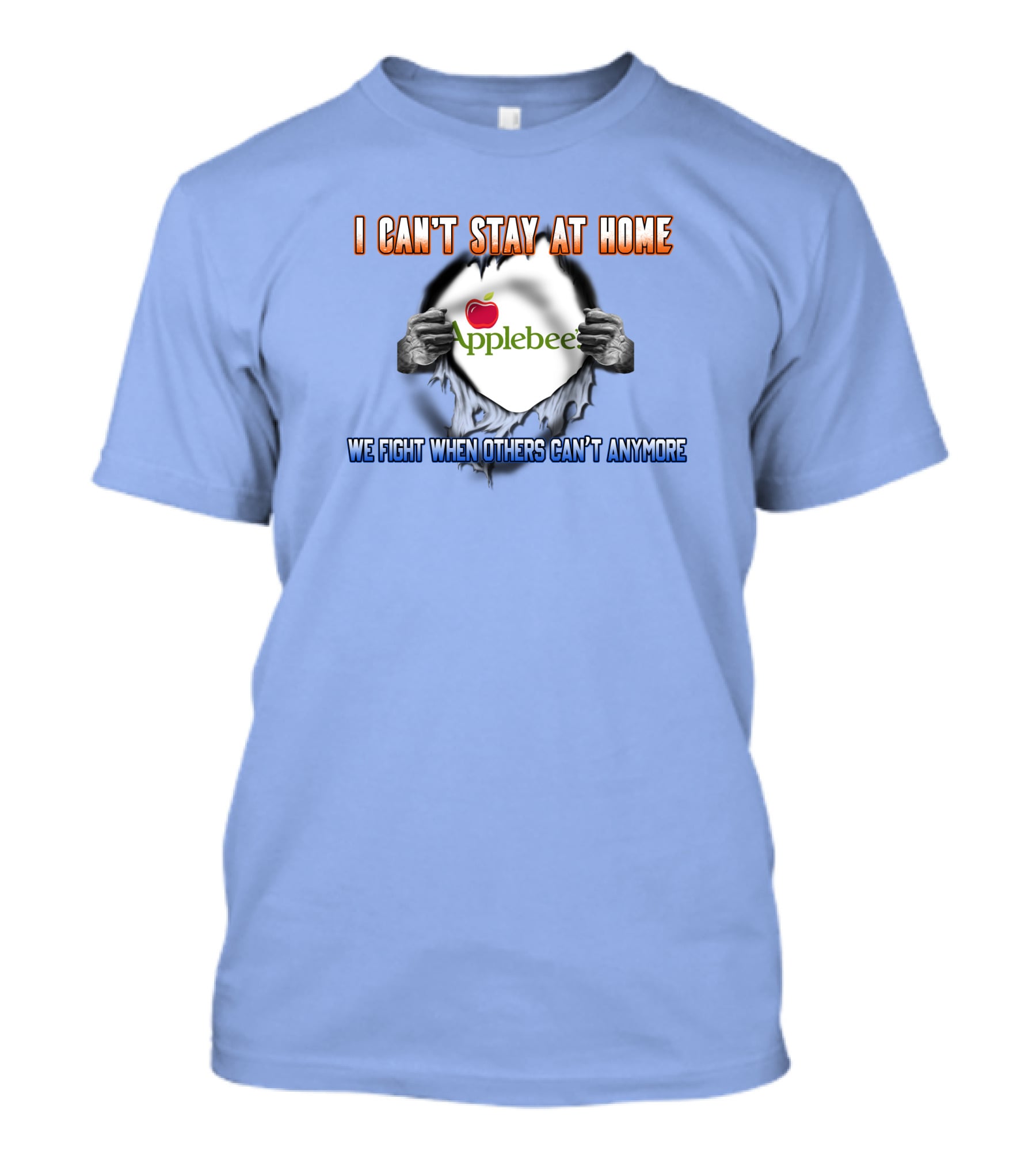 I Can't Stay At Home Applebee's We Fight When Others Can't Anymore T-Shirt