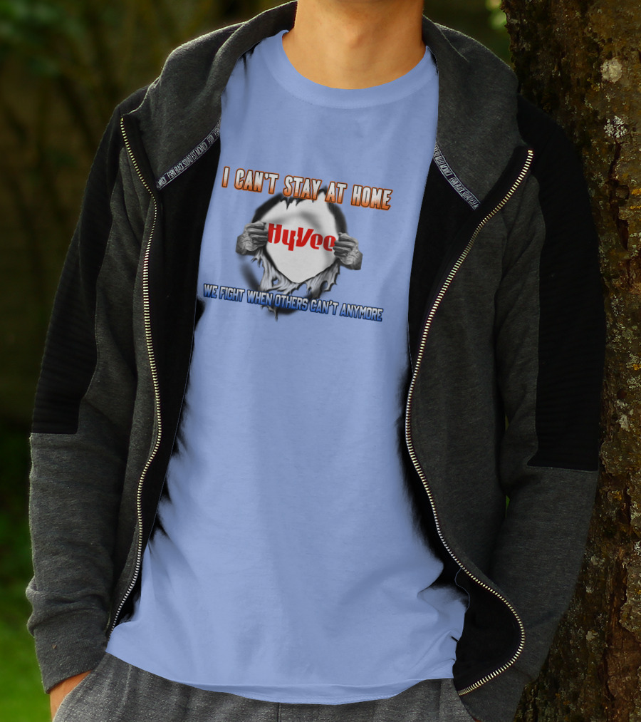 I Can't Stay At Home Hy-Vee We Fight When Others Can't Anymore T-Shirt