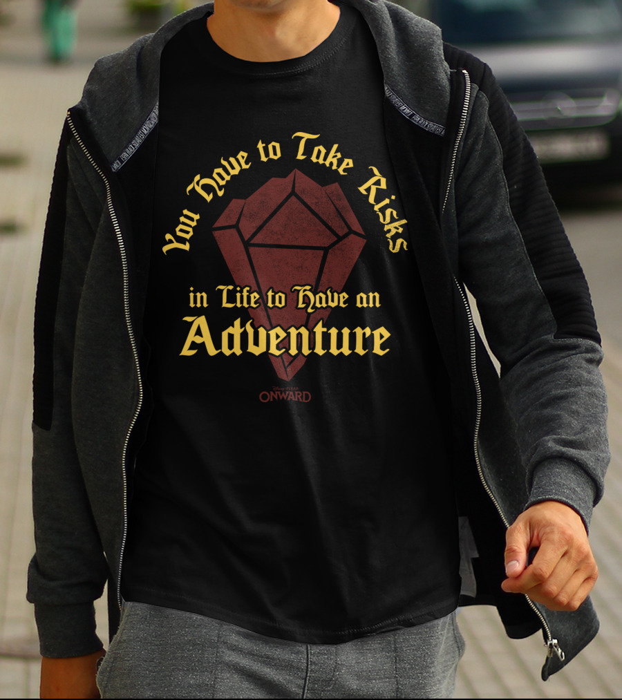 You Have To Take Risks In Life To Have An Adventure Disney Pixar Onward T-Shirt