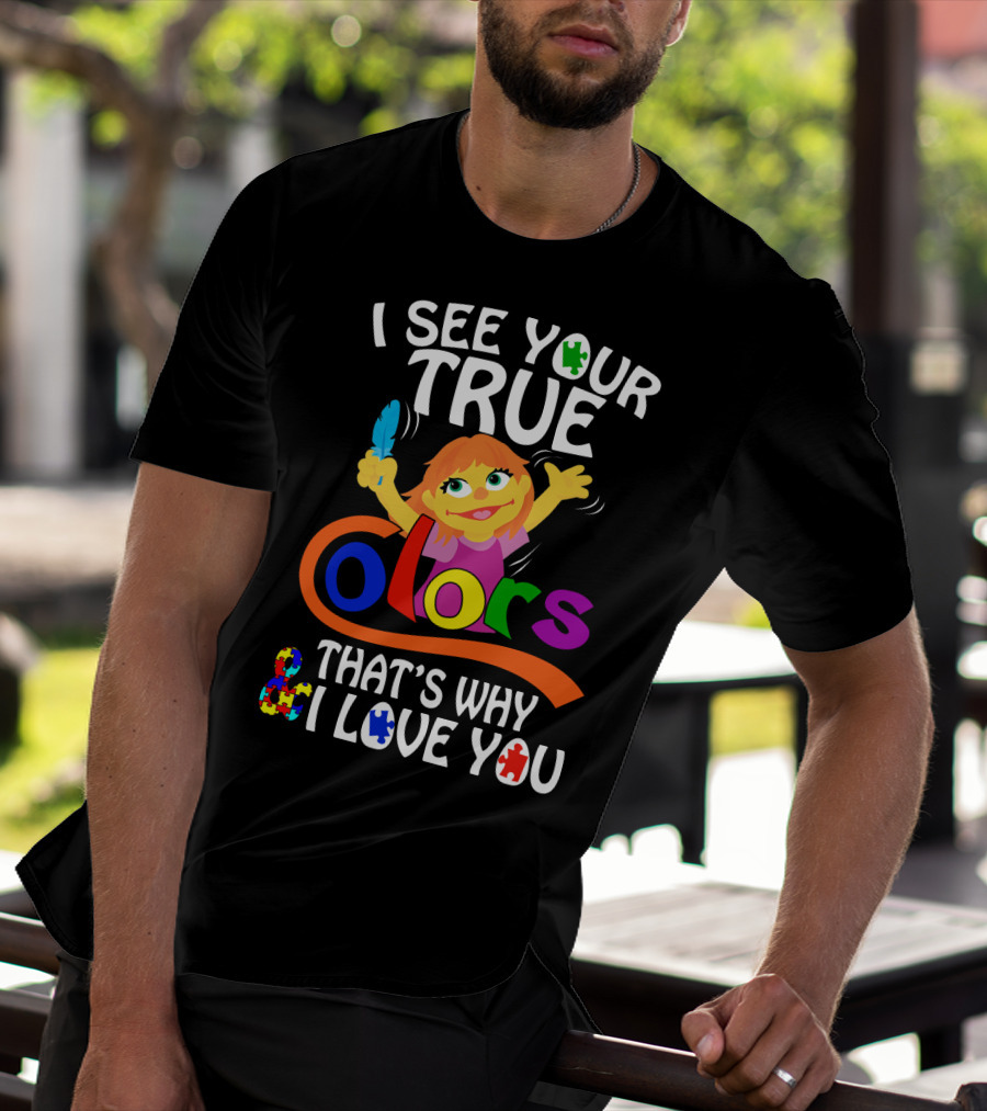 I See Your True Colors That's Why I Love You T-Shirt