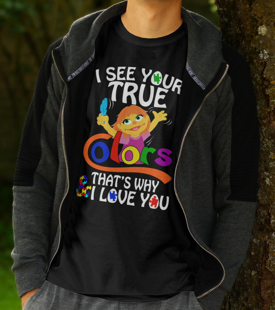 I See Your True Colors That's Why I Love You T-Shirt