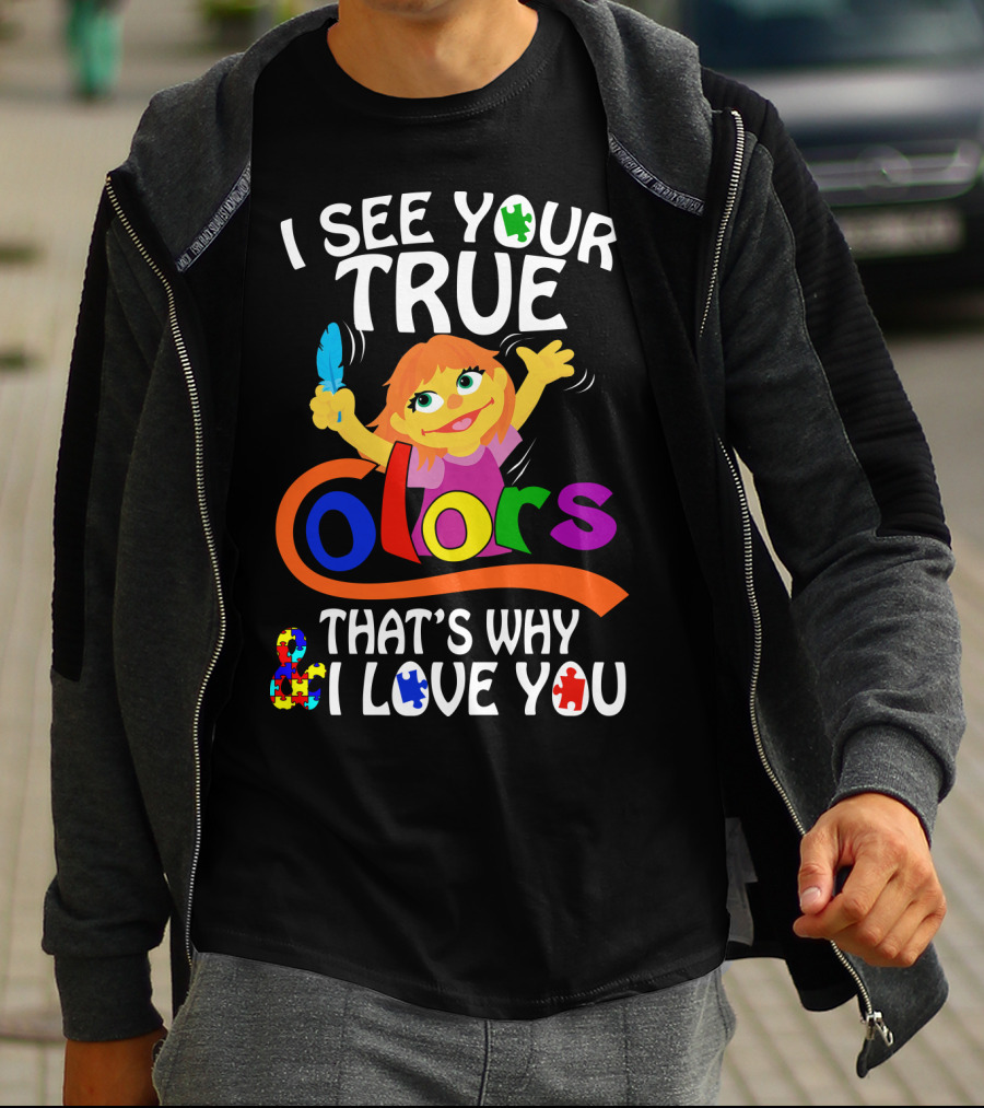 I See Your True Colors That's Why I Love You T-Shirt