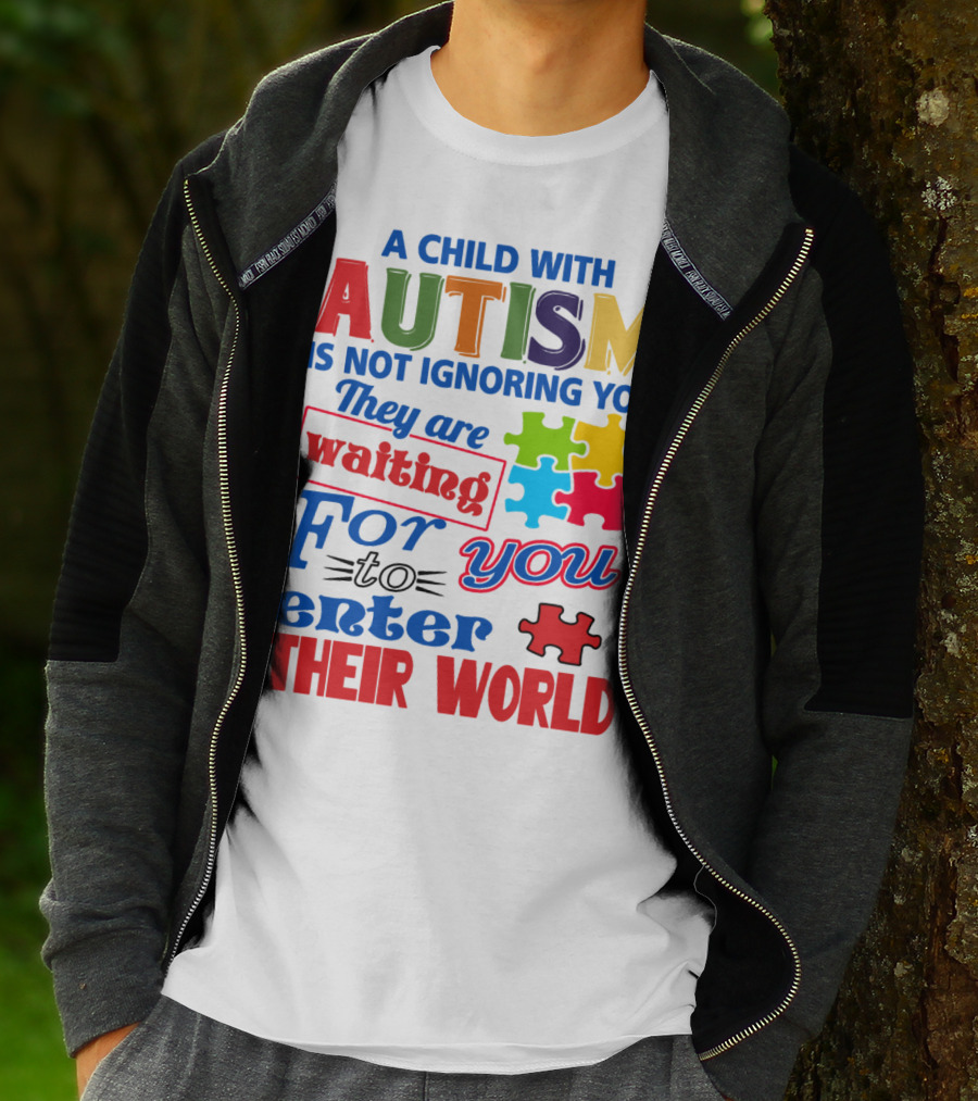 A Child With Autism Is Not Ignoring You They Are Waiting For You To Enter Their World T-Shirt