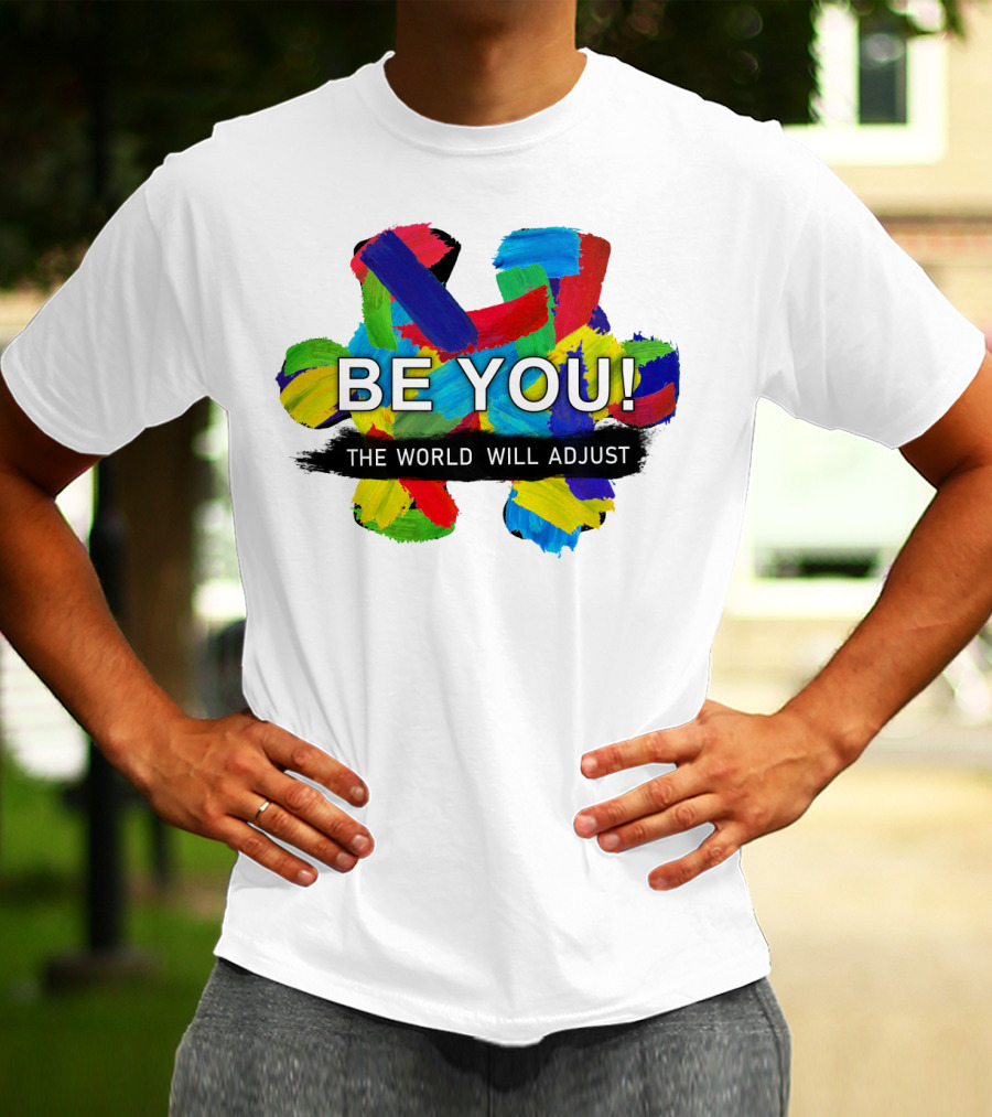 BE YOU The World Will Adjust Painted Brushstroke Color Burst T-Shirt