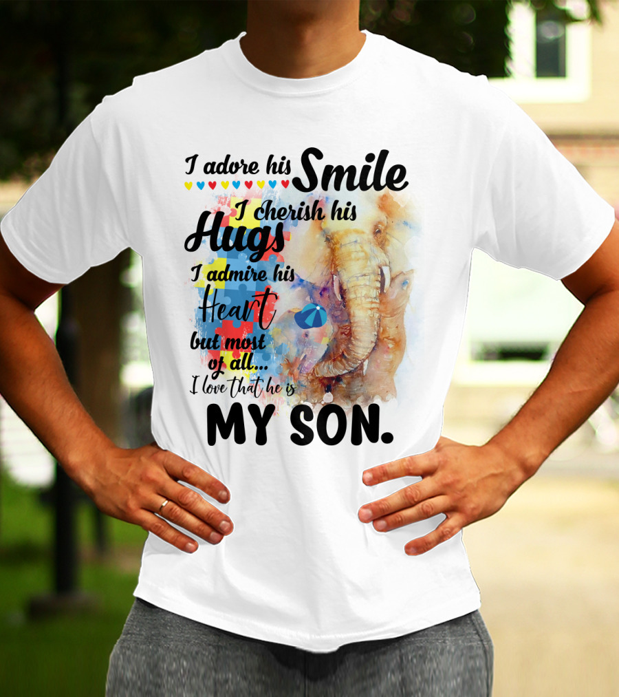 I Adore His Smile Cherish His Hugs Admire His Heart My Son T-Shirt