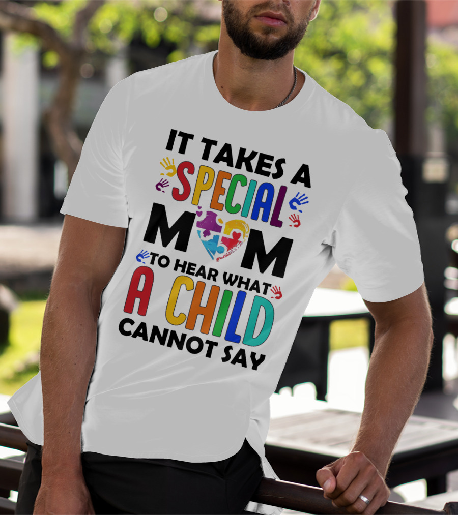 It Takes A Special Mom To Hear What A Child Cannot Say T-Shirt