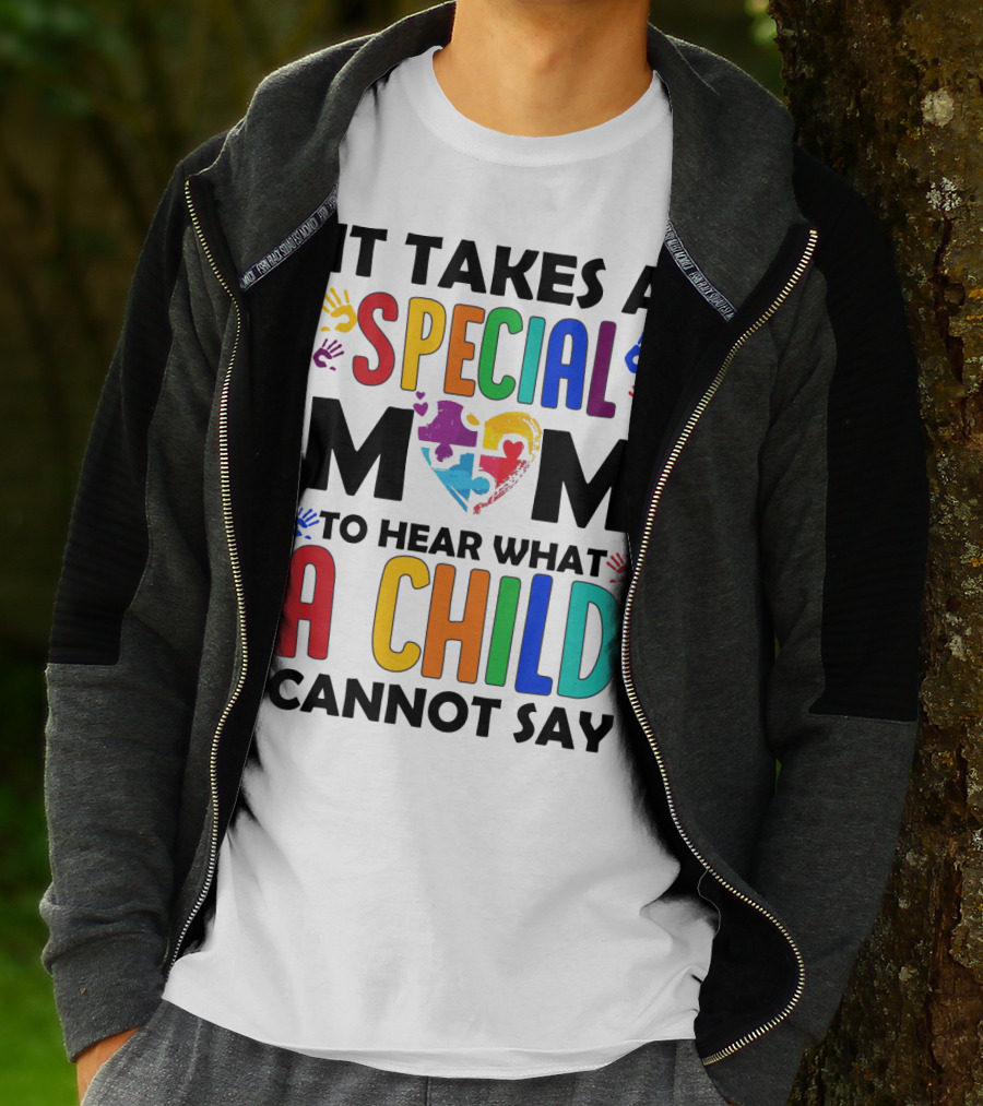 It Takes A Special Mom To Hear What A Child Cannot Say T-Shirt
