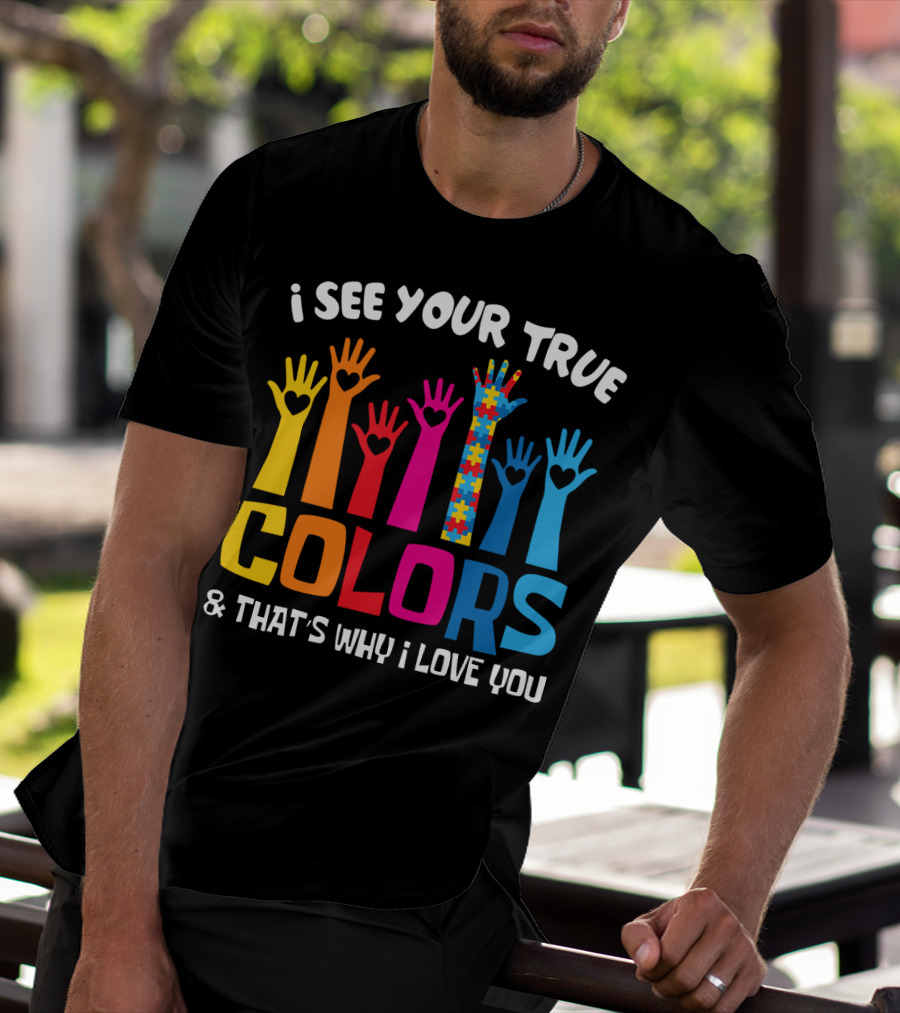 I See Your True Colors And That's Why I Love You Autism Puzzle Hand T-Shirt