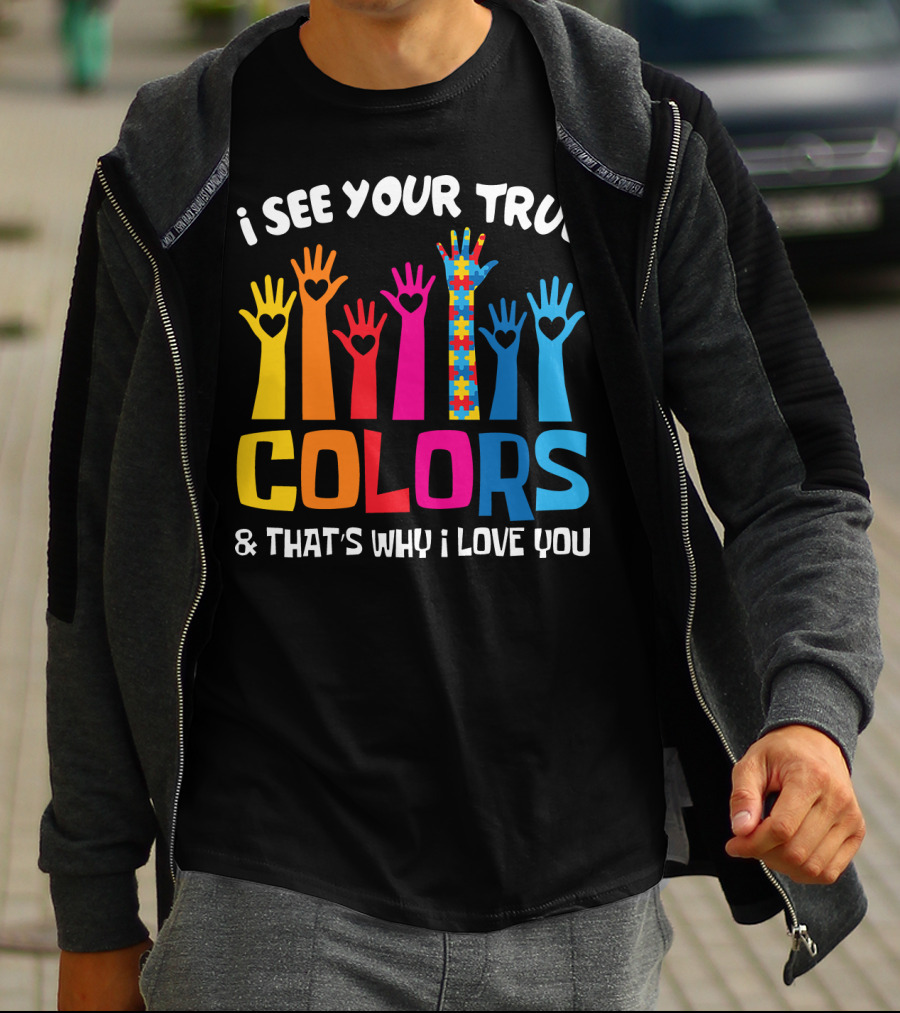 I See Your True Colors And That's Why I Love You Autism Puzzle Hand T-Shirt