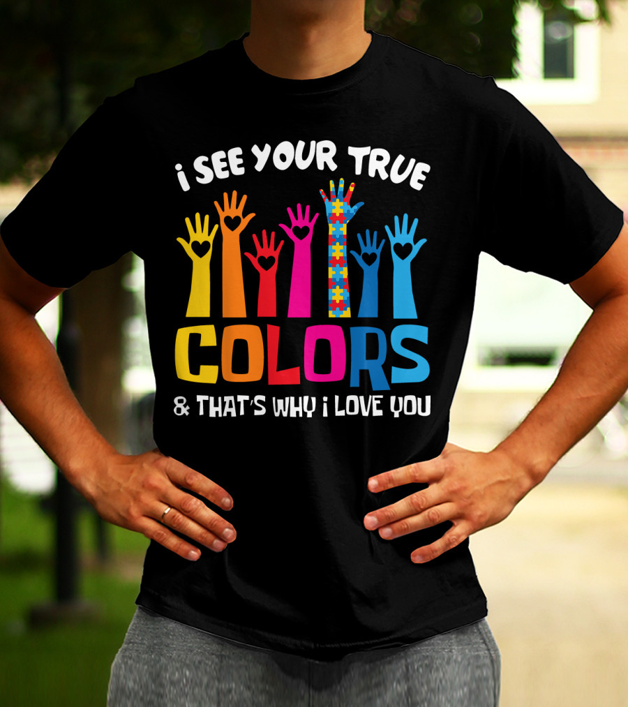 I See Your True Colors And That's Why I Love You Autism Puzzle Hand T-Shirt