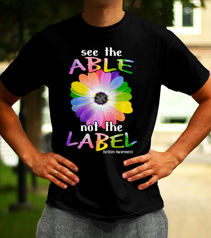 See The Able Not The Label Autism Awareness Flower T-Shirt