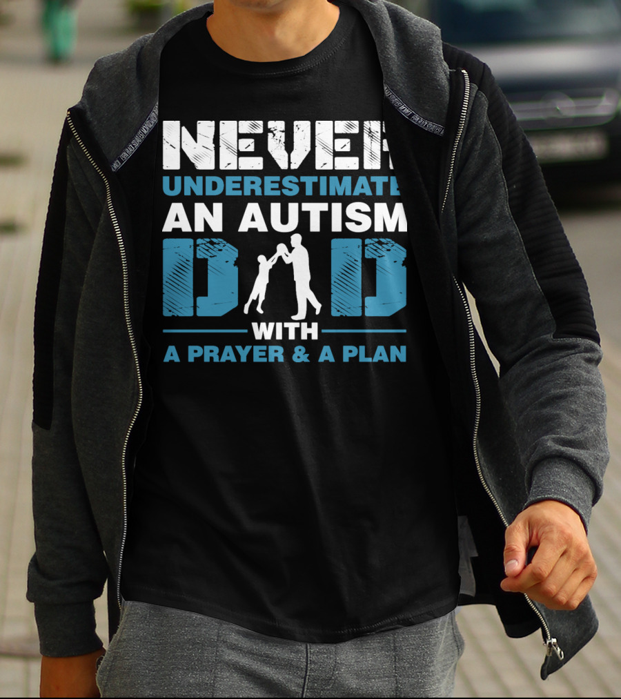 Never Underestimate An Autism Dad With A Prayer And A Plan T-Shirt
