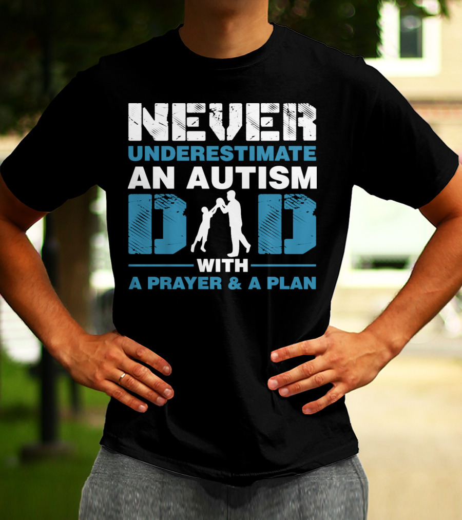 Never Underestimate An Autism Dad With A Prayer And A Plan T-Shirt