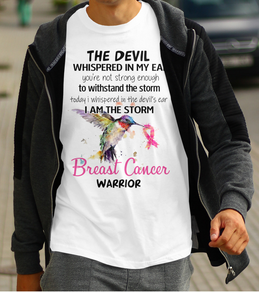 The Devil Whispered In My Ear Breast Cancer Warrior Hummingbird I Am The Storm T-Shirt