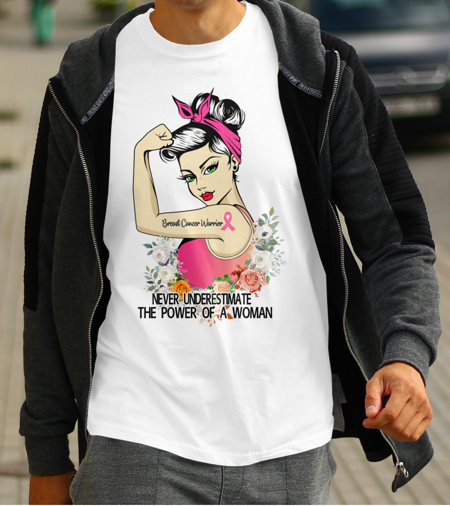 Never Underestimate The Power Of A Woman Breast Cancer Warrior T-Shirt