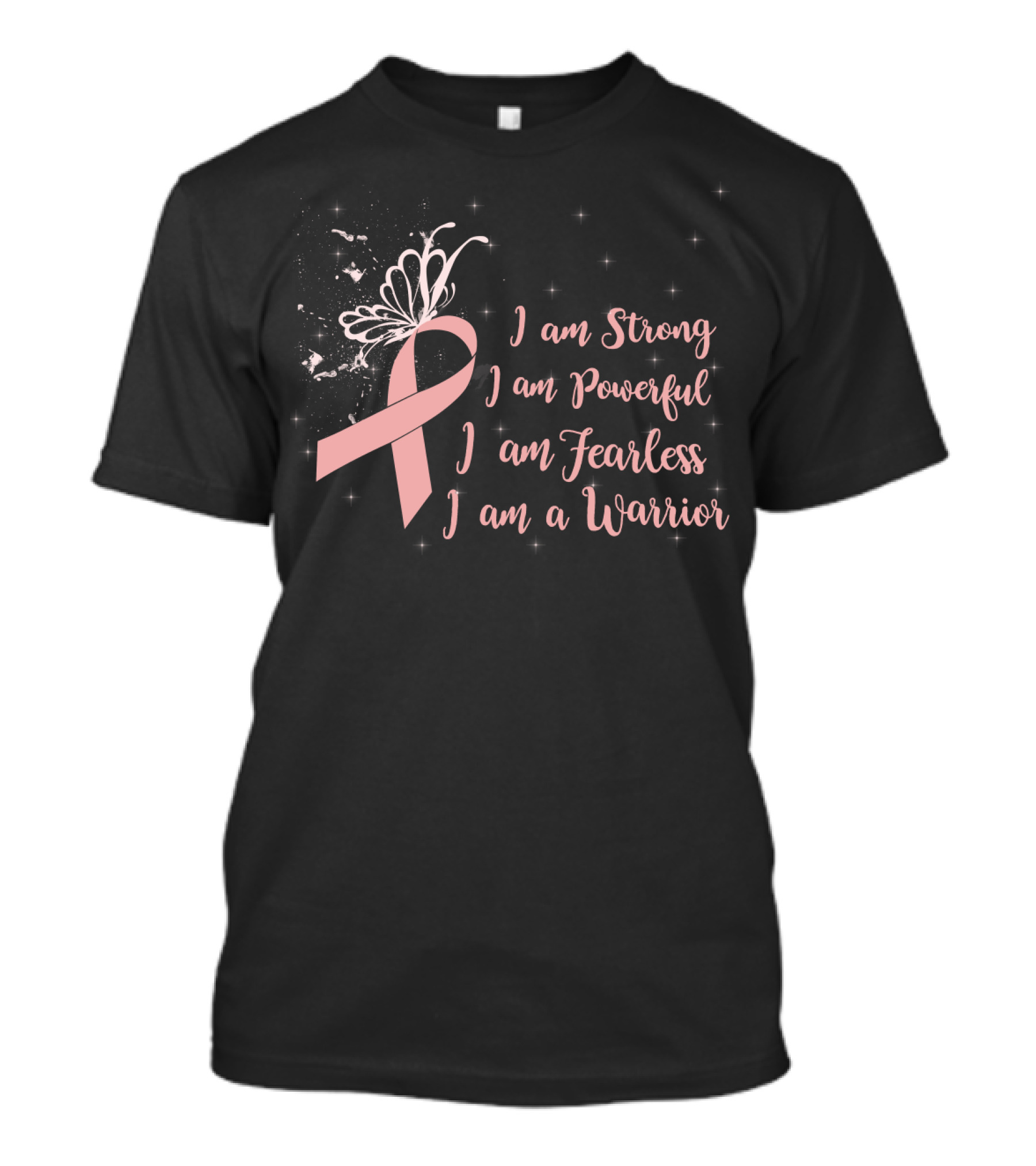 I Am Strong I Am Powerful I Am Fearless I Am A Warrior Breast Cancer Awareness T-Shirt