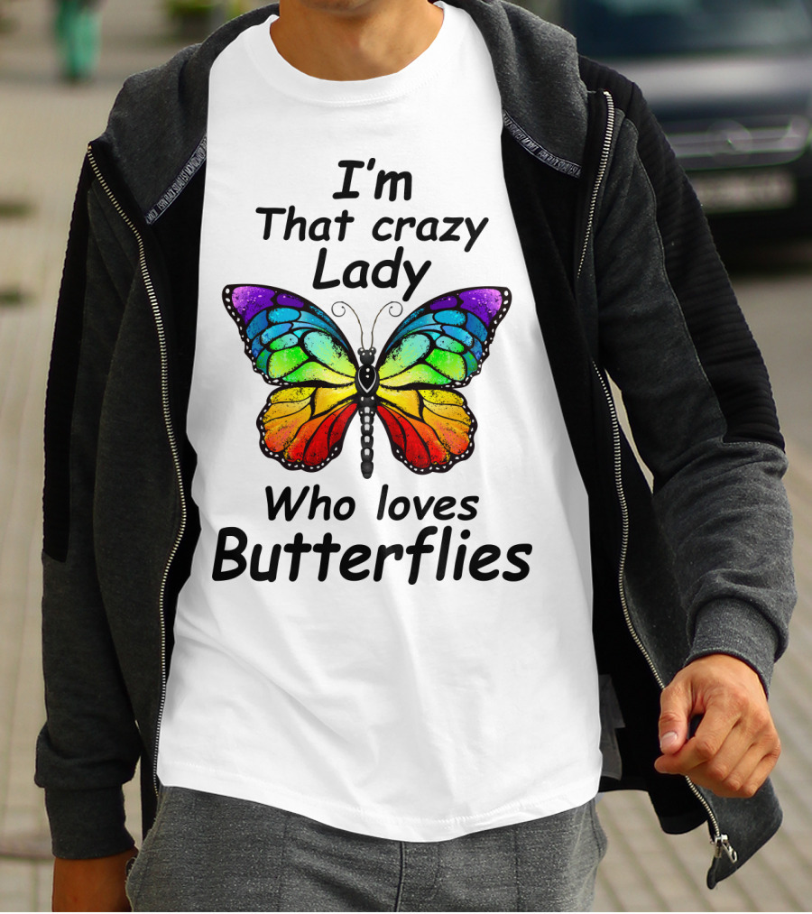 I'm That Crazy Lady Who Loves Butterflies T-Shirt