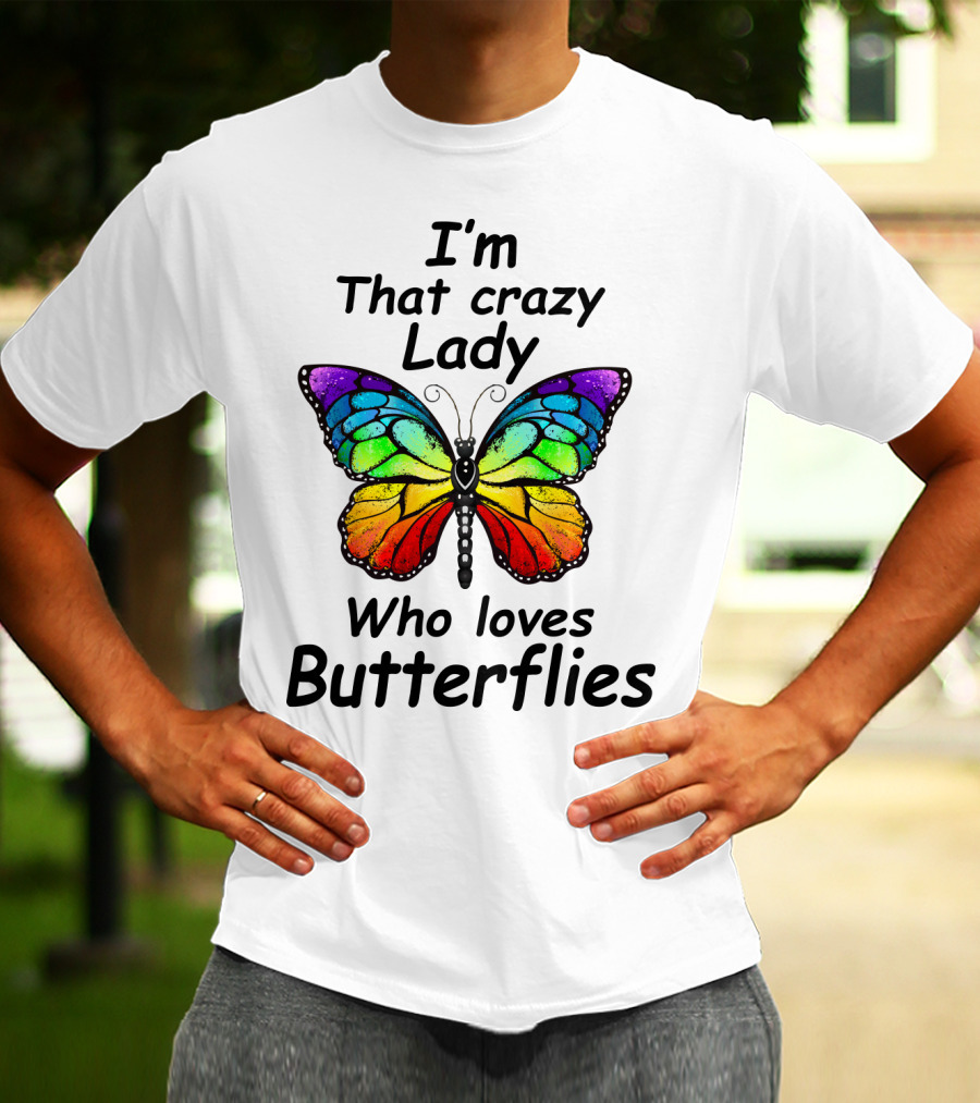 I'm That Crazy Lady Who Loves Butterflies T-Shirt