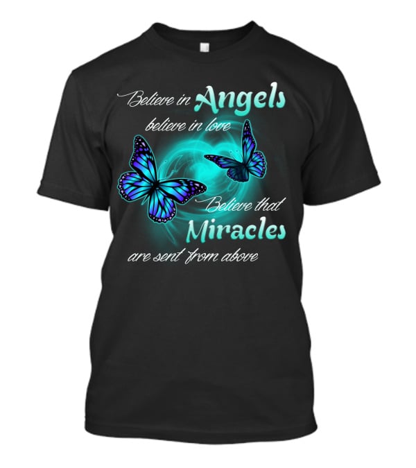 Believe In Angels Believe In Love Believe That Miracles Are Sent From Above T-Shirt