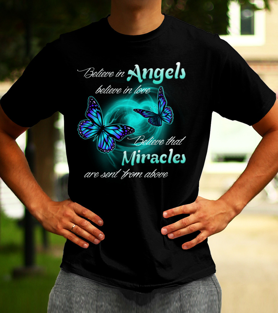 Believe In Angels Believe In Love Believe That Miracles Are Sent From Above T-Shirt