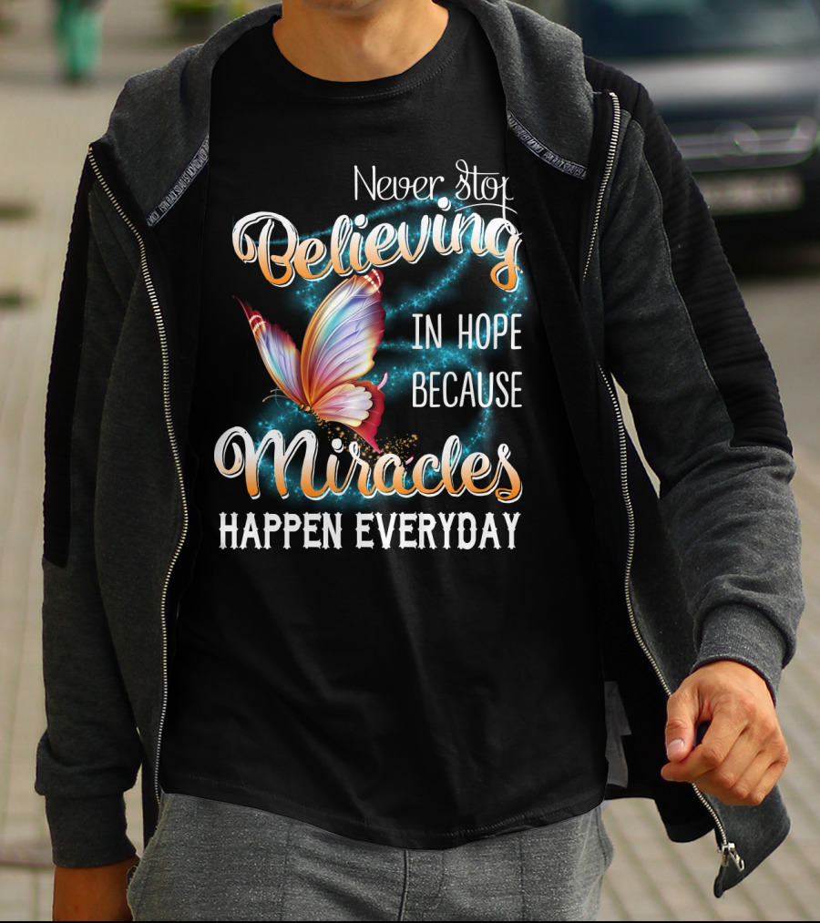 Never Stop Believing In Hope Because Miracles Happen Everyday Butterfly T-Shirt
