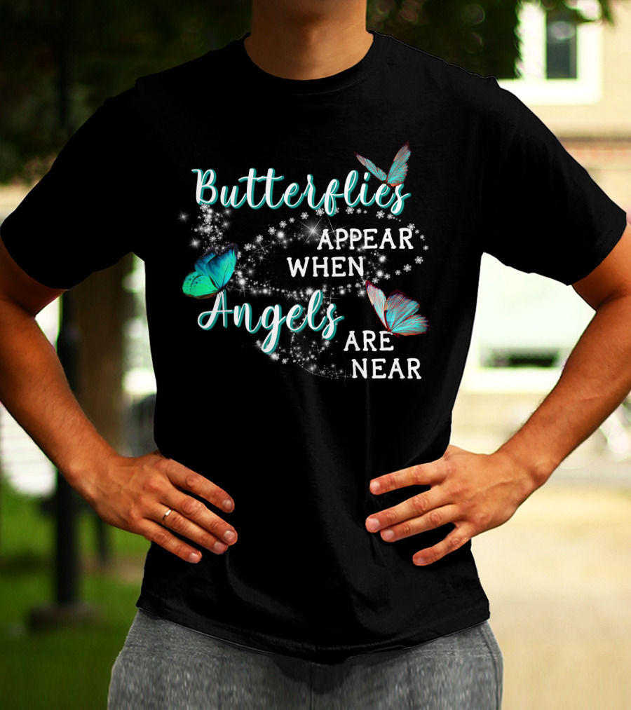 Butterflies Appear When Angels Are Near Butterfly Sparkle T-Shirt