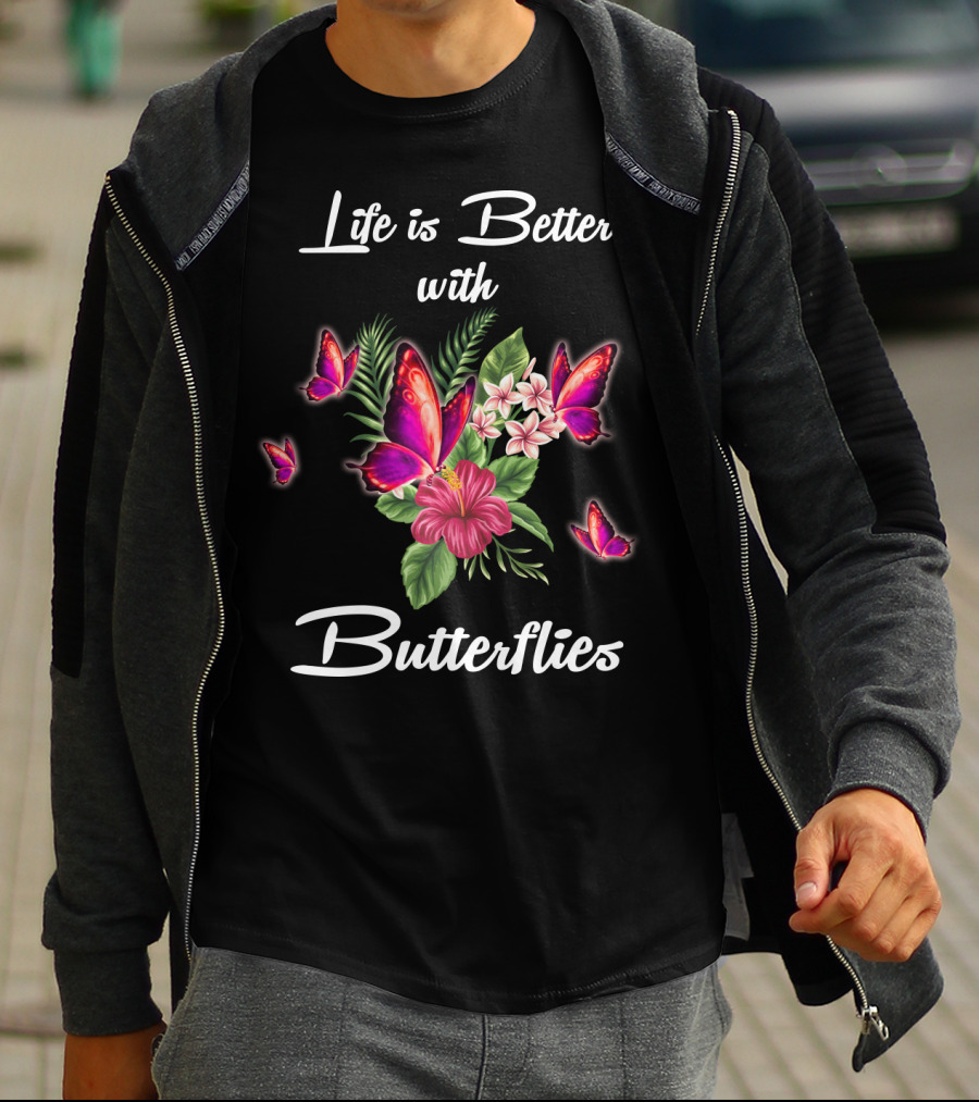 Life Is Better With Butterflies And Flowers T-Shirt