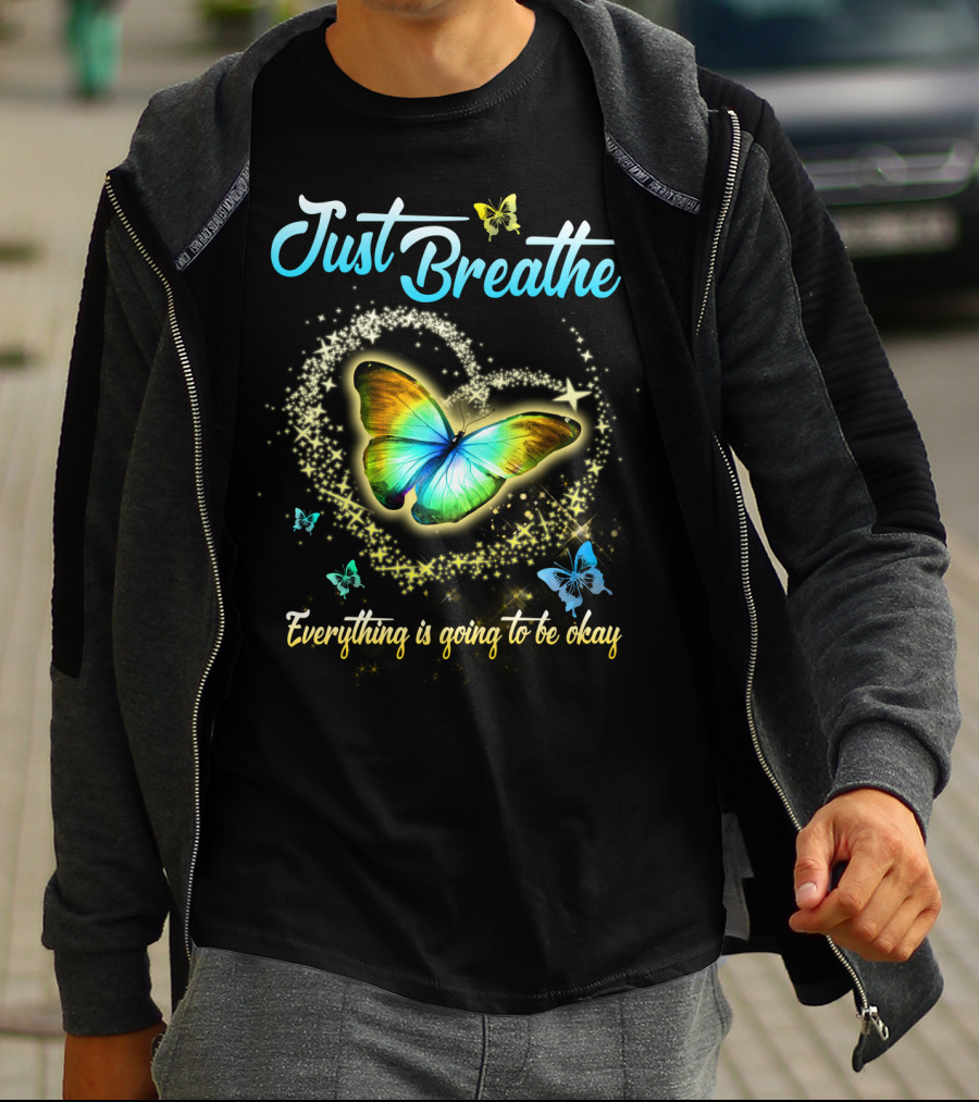 Just Breathe Everything Is Going To Be Okay Butterfly Heart Sparkles T-Shirt