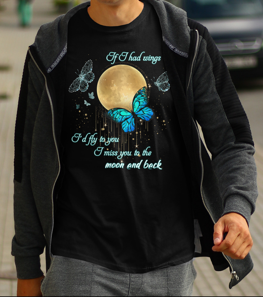 If I Had Wings I'd Fly To You I Miss You To The Moon And Back T-Shirt