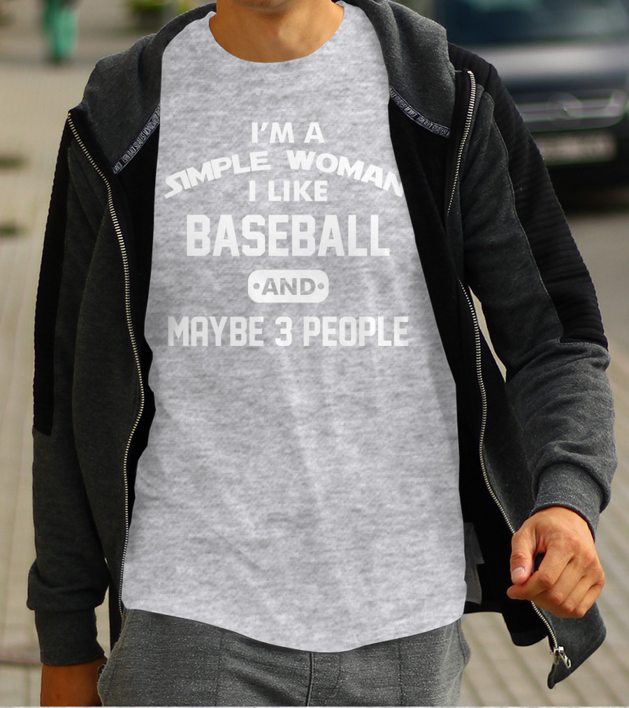 I'm A Simple Woman I Like Baseball And Maybe 3 People T-Shirt