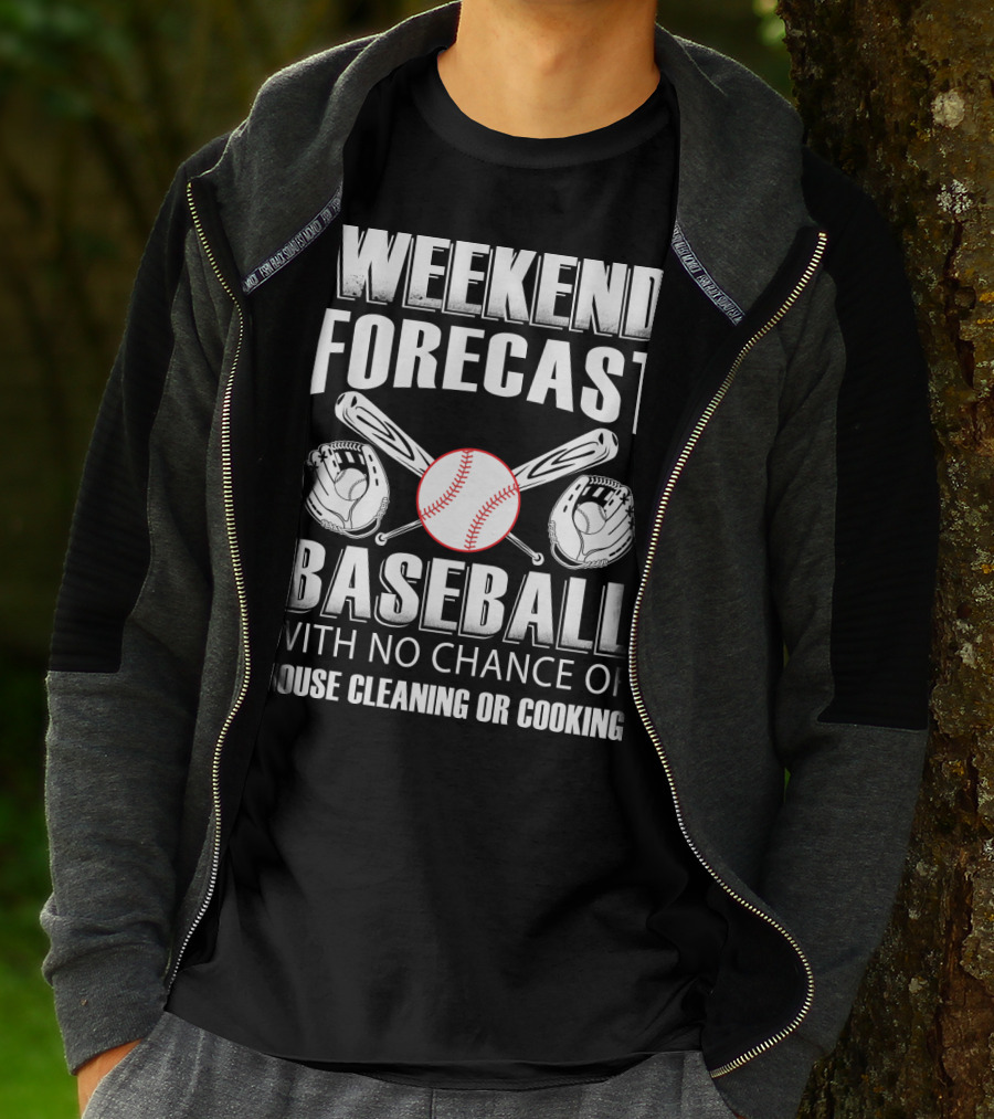 Weekend Forecast Baseball No Chance Of House Cleaning Or Cooking T-Shirt
