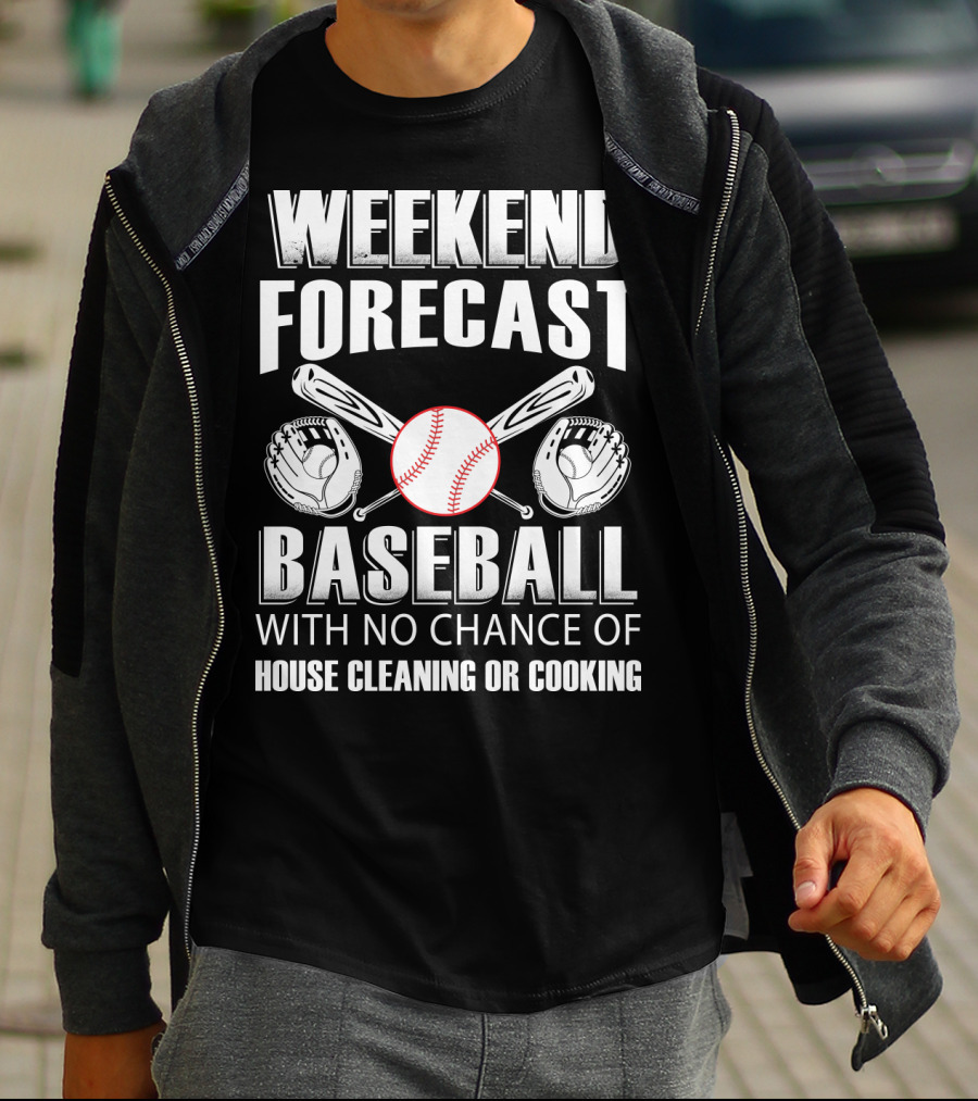 Weekend Forecast Baseball No Chance Of House Cleaning Or Cooking T-Shirt