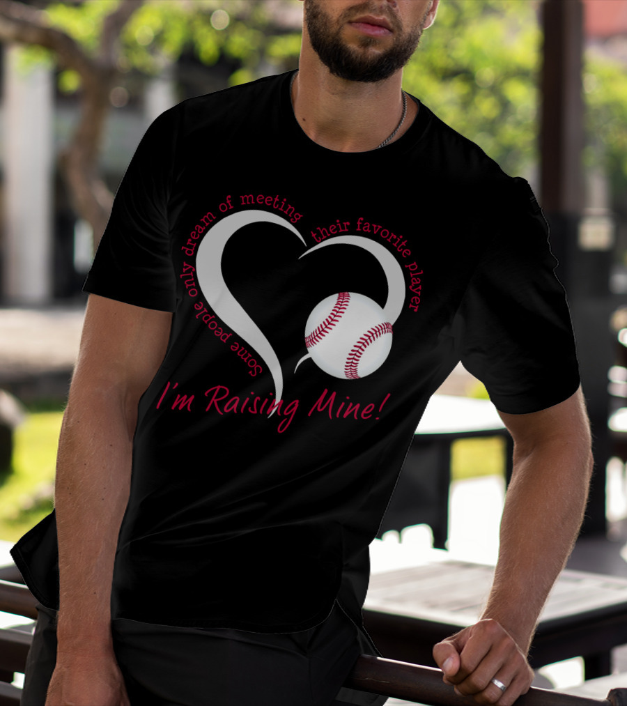 Some People Only Dream Of Meeting Their Favorite Player I'm Raising Mine Baseball Heart T-Shirt