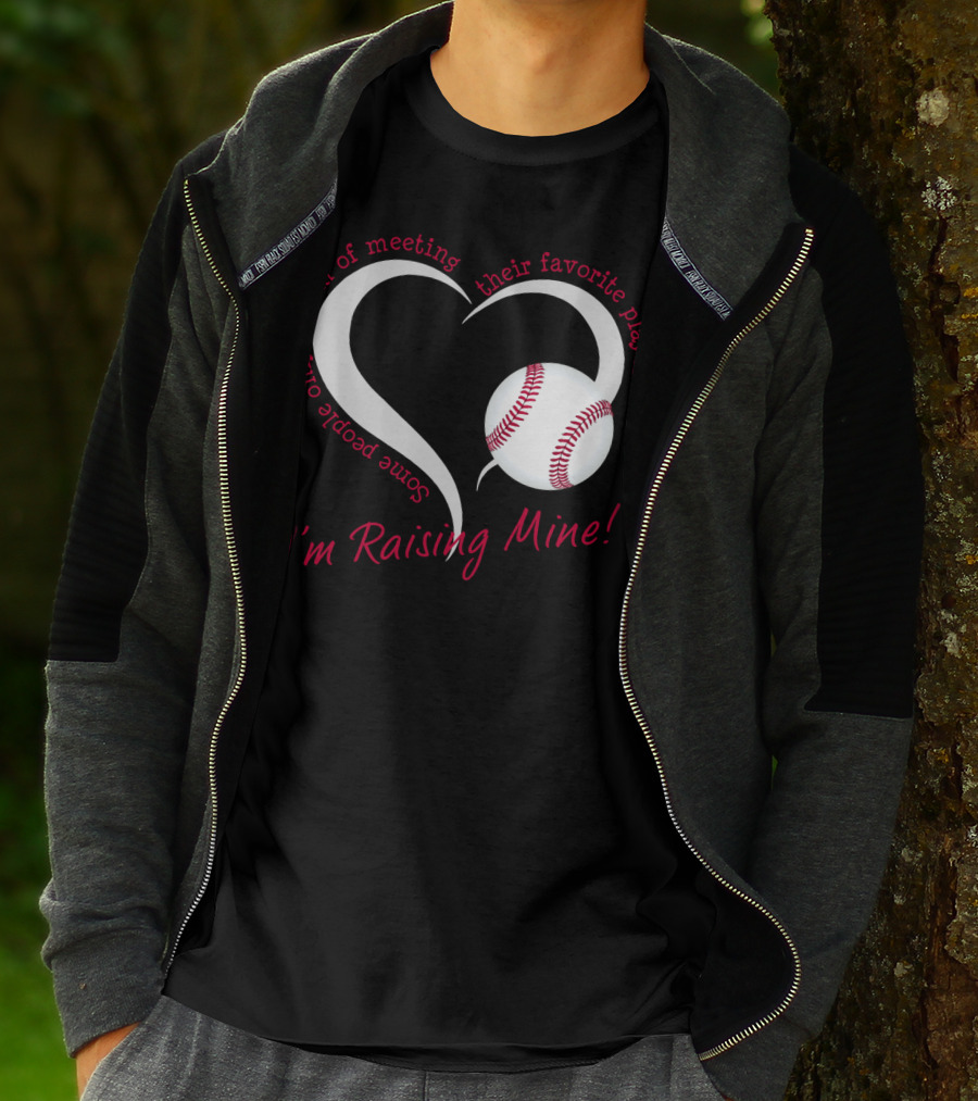 Some People Only Dream Of Meeting Their Favorite Player I'm Raising Mine Baseball Heart T-Shirt