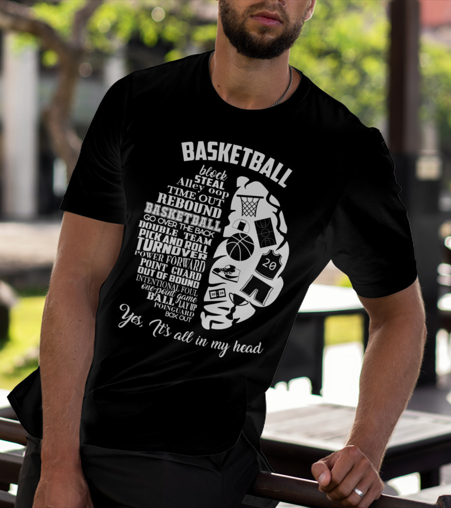 Basketball Block Steal Alley Oop Time Out Rebound Double Team Pick And Roll Turnover Power Forward Yes It's All In My Head T-Shirt