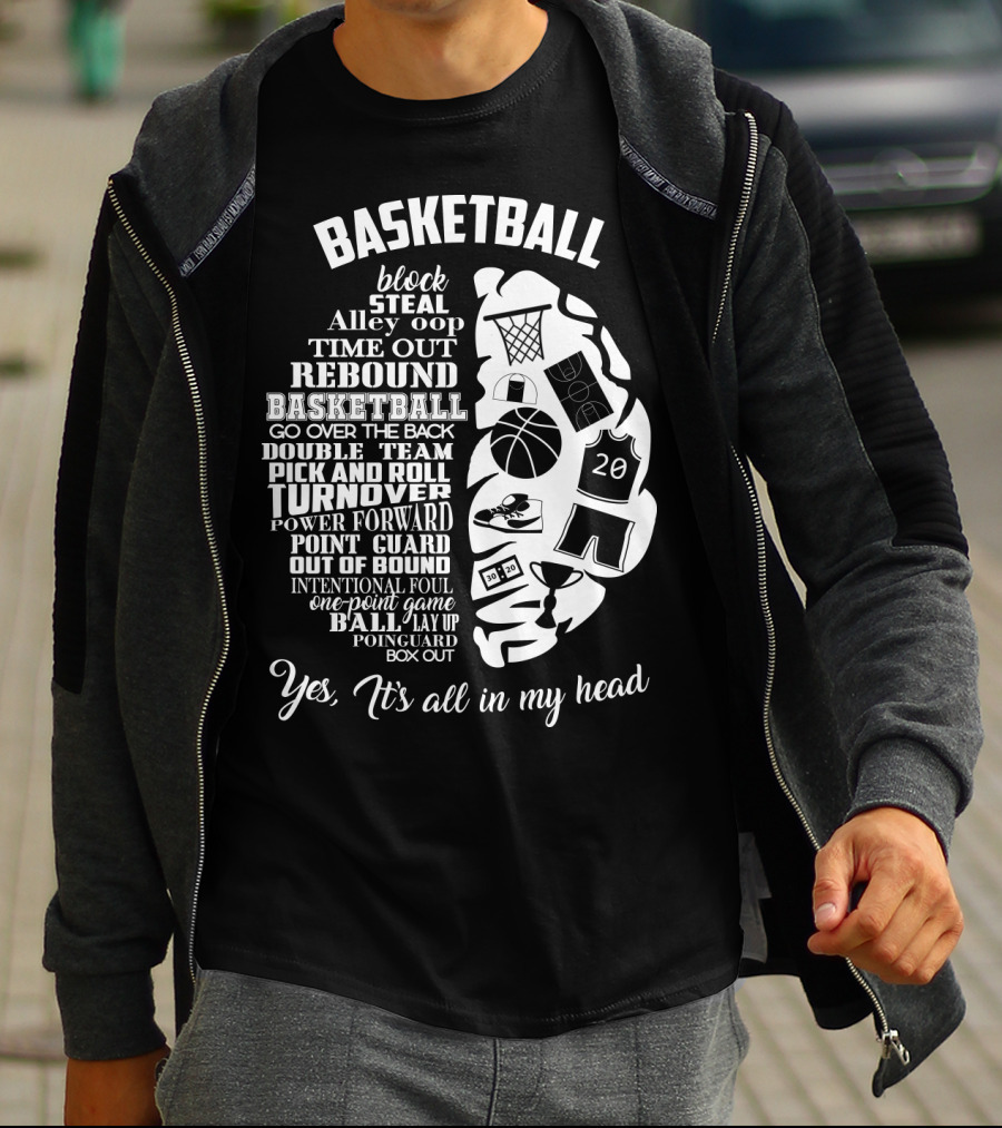 Basketball Block Steal Alley Oop Time Out Rebound Double Team Pick And Roll Turnover Power Forward Yes It's All In My Head T-Shirt